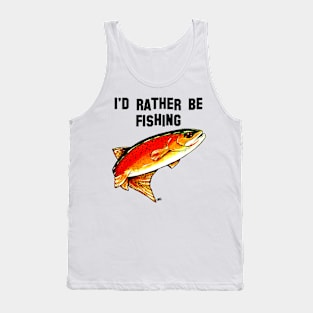 I'd Rather Be Fishing Yellowstone Cutthroat Trout Rocky Mountains Fish Char Jackie Carpenter Gift Father Dad Husband Wife Best Seller Tank Top